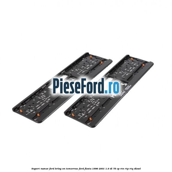 Suport numar Ford Bring On Tomorrow Ford Fiesta 1996-2001 1.8 DI 75 cp RTN, RTP, RTQ diesel
