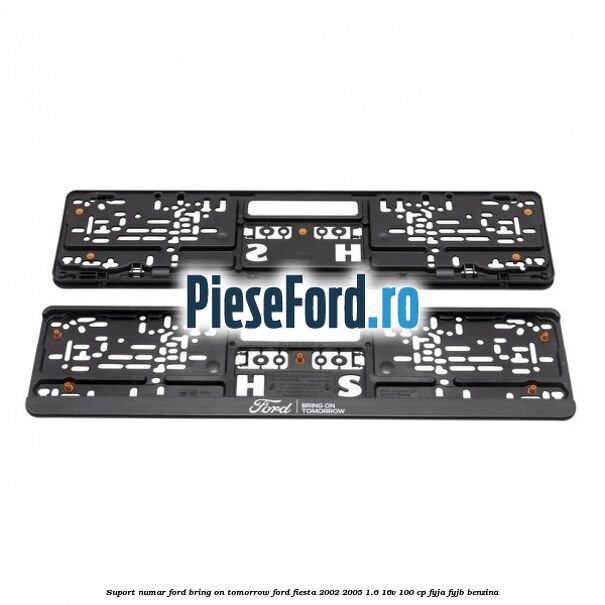Suport numar Ford Bring On Tomorrow Ford Fiesta 2002-2005 1.6 16V 100 cp FYJA, FYJB benzina
