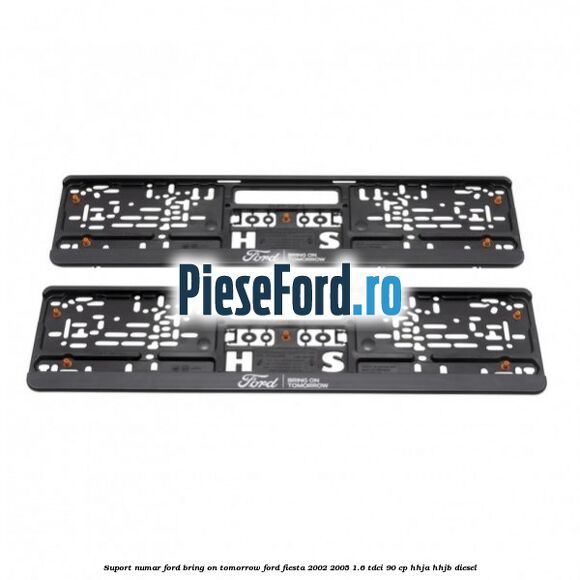 Suport numar Ford Bring On Tomorrow Ford Fiesta 2002-2005 1.6 TDCi 90 cp HHJA, HHJB diesel