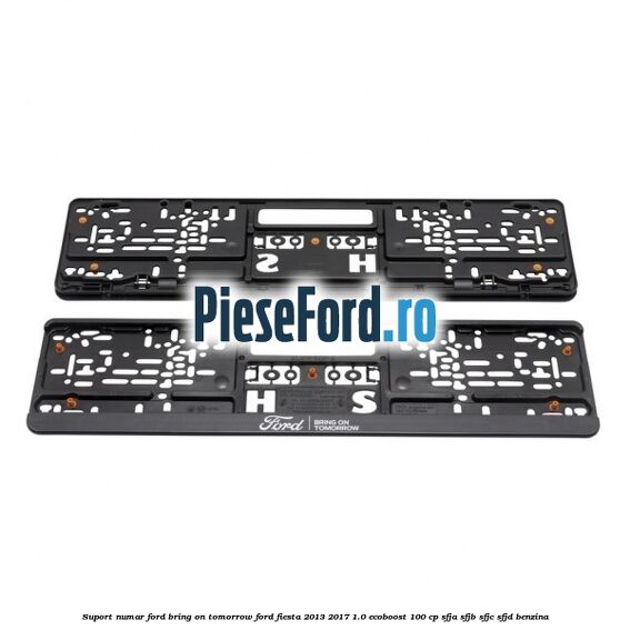 Suport numar Ford Bring On Tomorrow Ford Fiesta 2013-2017 1.0 EcoBoost 100 cp SFJA, SFJB, SFJC, SFJD benzina