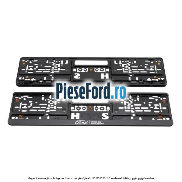 Suport numar Ford Bring On Tomorrow Ford Fiesta 2017-2023 1.0 EcoBoost 140 cp YYJE, YYJG benzina
