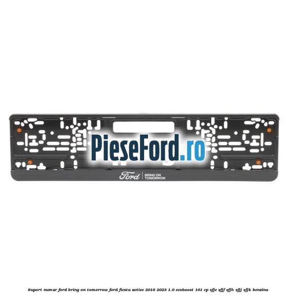 Suport numar Ford Bring On Tomorrow Ford Fiesta Active 2018-2023 1.0 EcoBoost 101 cp