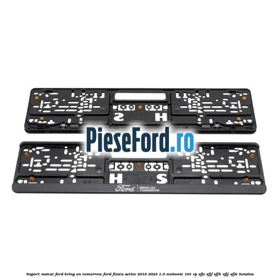Suport numar Ford Bring On Tomorrow Ford Fiesta Active 2018-2023 1.0 EcoBoost 101 cp SFJE, SFJF, SFJH, SFJJ, SFJK benzina