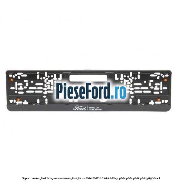 Suport numar Ford Bring On Tomorrow Ford Focus 2004-2007 1.6 TDCi 109 cp