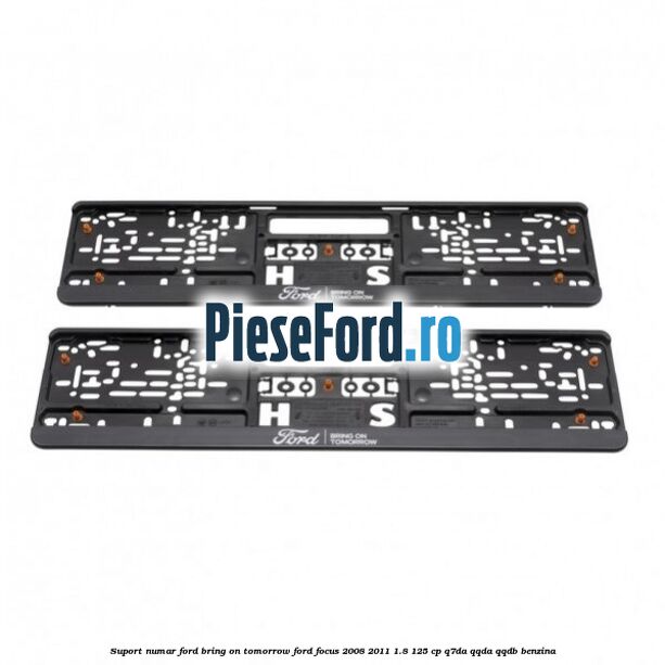 Suport numar Ford Bring On Tomorrow Ford Focus 2008-2011 1.8 125 cp Q7DA, QQDA, QQDB benzina