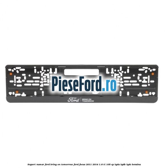 Suport numar Ford Bring On Tomorrow Ford Focus 2011-2014 1.6 Ti 105 cp