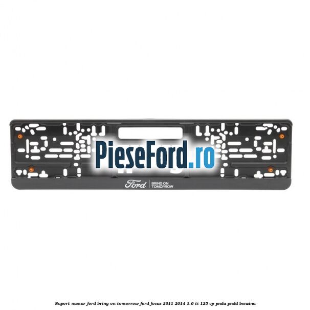 Suport numar Ford Bring On Tomorrow Ford Focus 2011-2014 1.6 Ti 125 cp