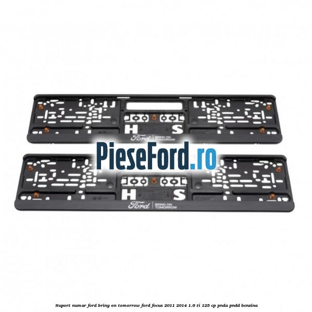 Suport numar Ford Bring On Tomorrow Ford Focus 2011-2014 1.6 Ti 125 cp PNDA, PNDD benzina
