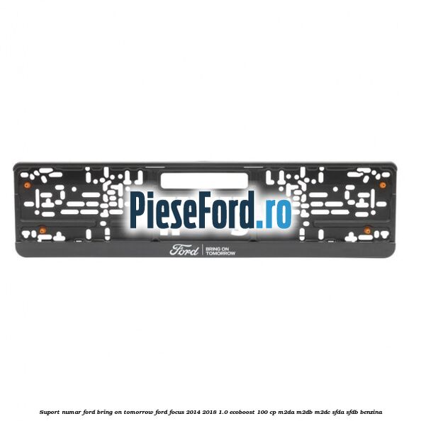 Suport numar Ford Bring On Tomorrow Ford Focus 2014-2018 1.0 EcoBoost 100 cp