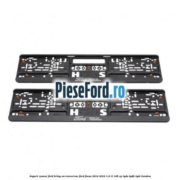 Suport numar Ford Bring On Tomorrow Ford Focus 2014-2018 1.6 Ti 105 cp Suport numar Ford Bring On Tomorrow Ford Focus 2014-2018 1.6 Ti 105 cp IQDA, IQDB, IQDC benzina