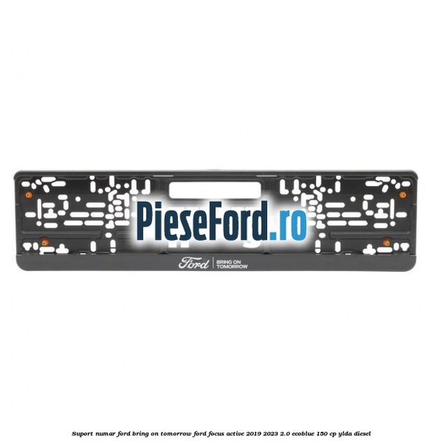 Suport numar Ford Bring On Tomorrow Ford Focus Active 2019-2023 2.0 EcoBlue 150 cp