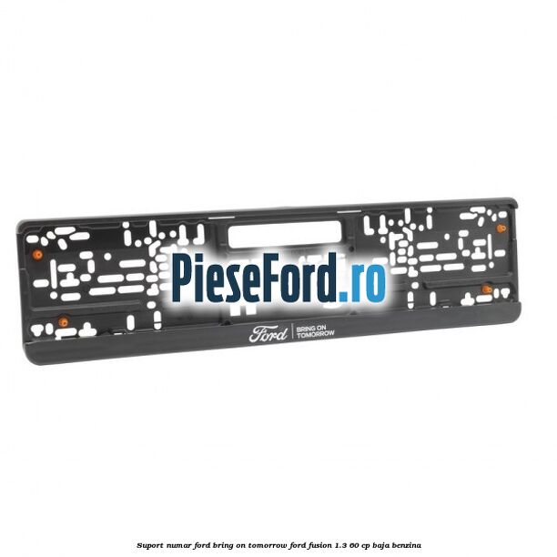 Suport numar Ford Bring On Tomorrow Ford Fusion 1.3 60 cp BAJA benzina