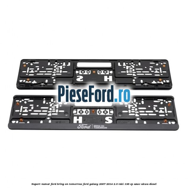 Suport numar Ford Bring On Tomorrow Ford Galaxy 2007-2014 2.0 TDCi 136 cp AZWC, UKWA diesel