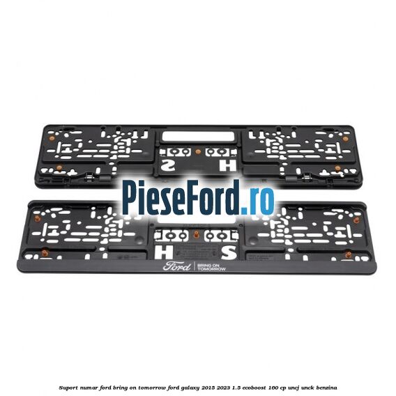 Suport numar Ford Bring On Tomorrow Ford Galaxy 2015-2023 1.5 EcoBoost 160 cp UNCJ, UNCK benzina
