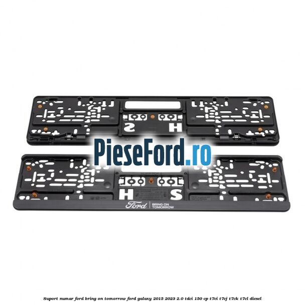 Suport numar Ford Bring On Tomorrow Ford Galaxy 2015-2023 2.0 TDCi 150 cp T7CI, T7CJ, T7CK, T7CL diesel