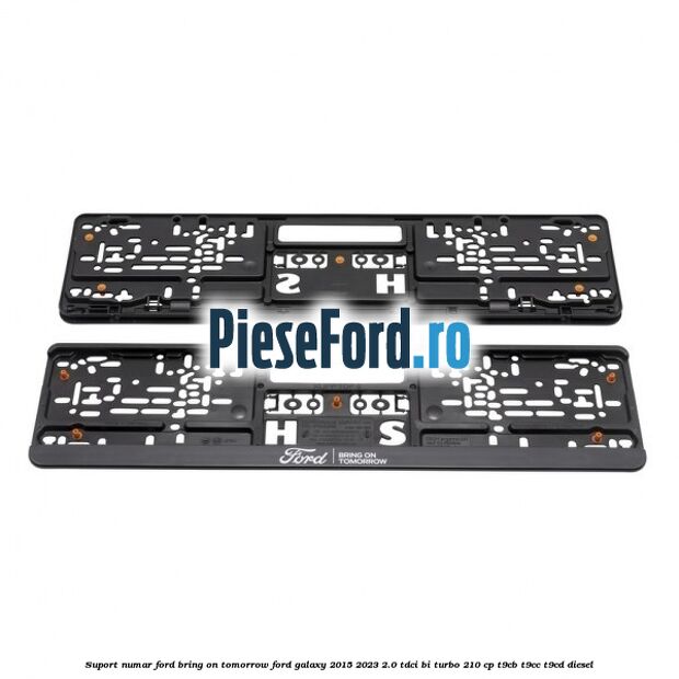 Suport numar Ford Bring On Tomorrow Ford Galaxy 2015-2023 2.0 TDCi BI-Turbo 210 cp T9CB, T9CC, T9CD diesel
