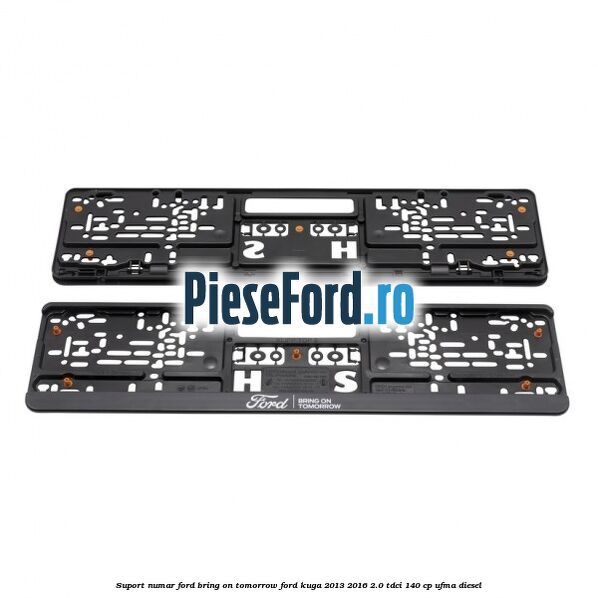 Suport numar Ford Bring On Tomorrow Ford Kuga 2013-2016 2.0 TDCi 140 cp Suport numar Ford Bring On Tomorrow Ford Kuga 2013-2016 2.0 TDCi 140 cp UFMA diesel