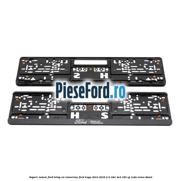 Suport numar Ford Bring On Tomorrow Ford Kuga 2013-2016 2.0 TDCi 4x4 163 cp TXDA, TXMA diesel