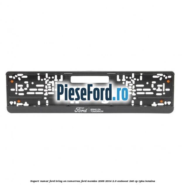 Suport numar Ford Bring On Tomorrow Ford Mondeo 2008-2014 2.0 EcoBoost 240 cp TPBA benzina