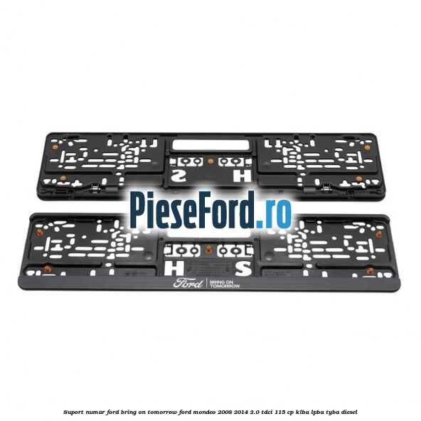 Suport numar Ford Bring On Tomorrow Ford Mondeo 2008-2014 2.0 TDCi 115 cp KLBA, LPBA, TYBA diesel