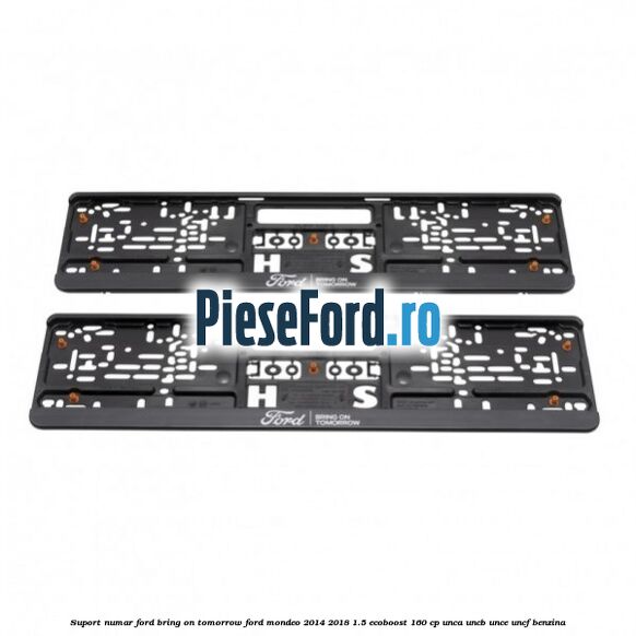 Suport numar Ford Bring On Tomorrow Ford Mondeo 2014-2018 1.5 EcoBoost 160 cp UNCA, UNCB, UNCE, UNCF benzina