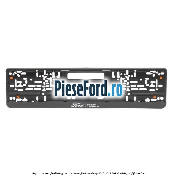 Suport numar Ford Bring On Tomorrow Ford Mustang 2015-2018 5.0 V8 418 cp