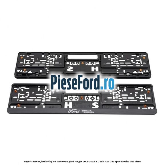 Suport numar Ford Bring On Tomorrow Ford Ranger 2006-2012 3.0 TDCi 4x4 156 cp MD30DITC, WEC diesel