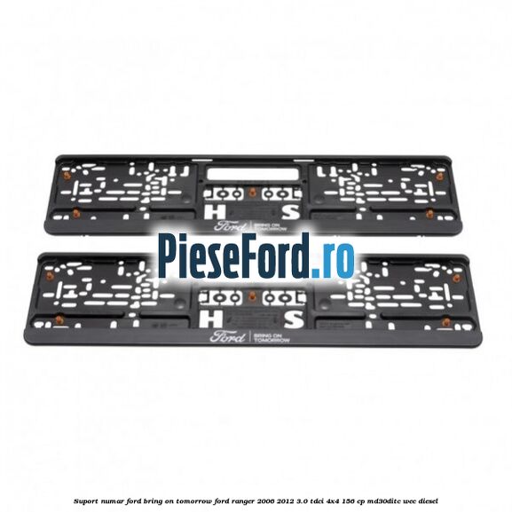 Suport numar Ford Bring On Tomorrow Ford Ranger 2006-2012 3.0 TDCi 4x4 156 cp MD30DITC, WEC diesel