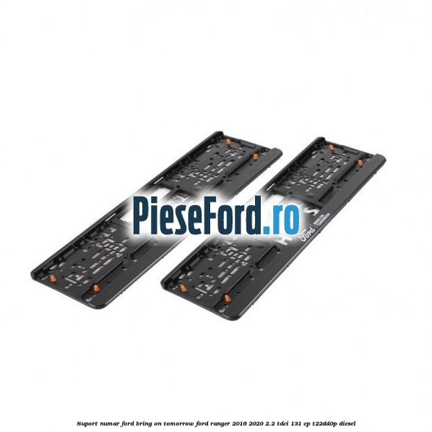 Suport numar Ford Bring On Tomorrow Ford Ranger 2016-2020 2.2 TDCi 131 cp T22DD0P diesel