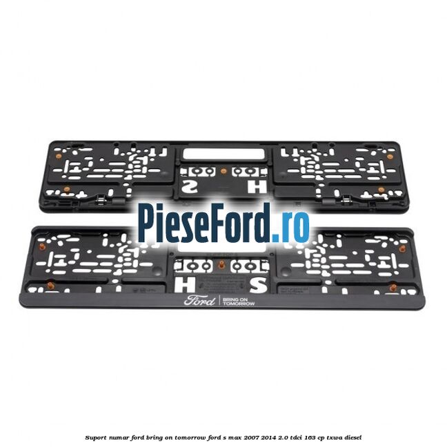 Suport numar Ford Bring On Tomorrow Ford S-Max 2007-2014 2.0 TDCi 163 cp TXWA diesel