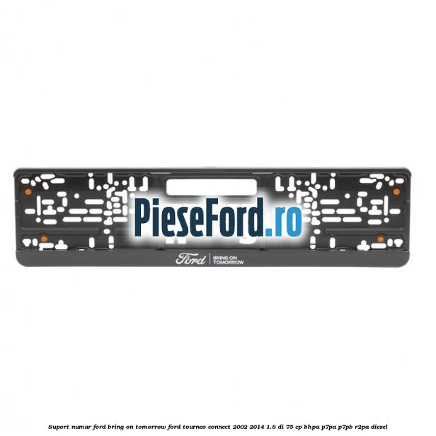Suport numar Ford Bring On Tomorrow Ford Tourneo Connect 2002-2014 1.8 Di 75 cp