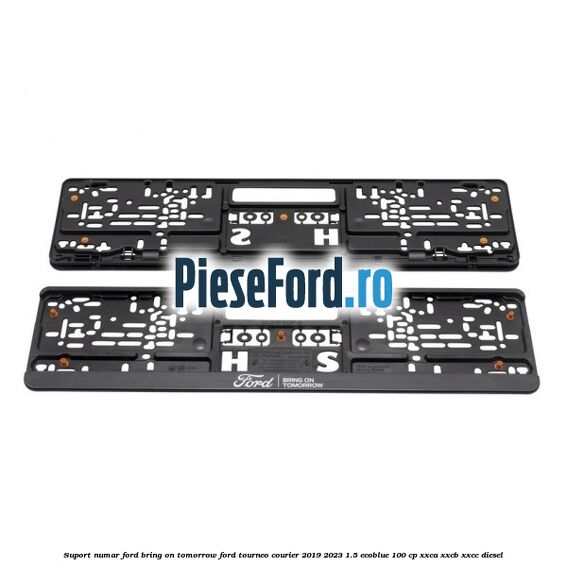 Suport numar Ford Bring On Tomorrow Ford Tourneo Courier 2019-2023 1.5 EcoBlue 100 cp XXCA, XXCB, XXCC diesel