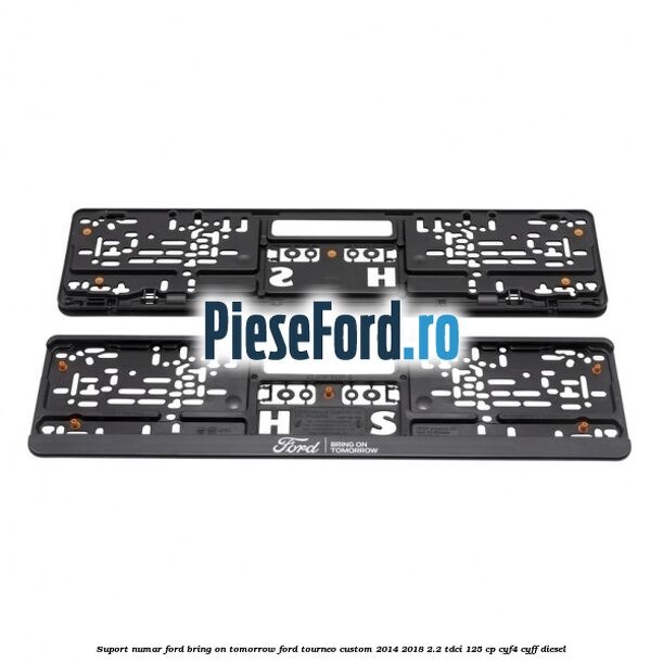 Suport numar Ford Bring On Tomorrow Ford Tourneo Custom 2014-2018 2.2 TDCi 125 cp Suport numar Ford Bring On Tomorrow Ford Tourneo Custom 2014-2018 2.2 TDCi 125 cp CYF4, CYFF diesel