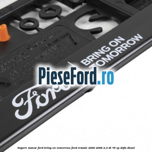 Suport numar Ford Bring On Tomorrow Ford Transit 2000-2006 2.0 DI 75 cp D3FA diesel