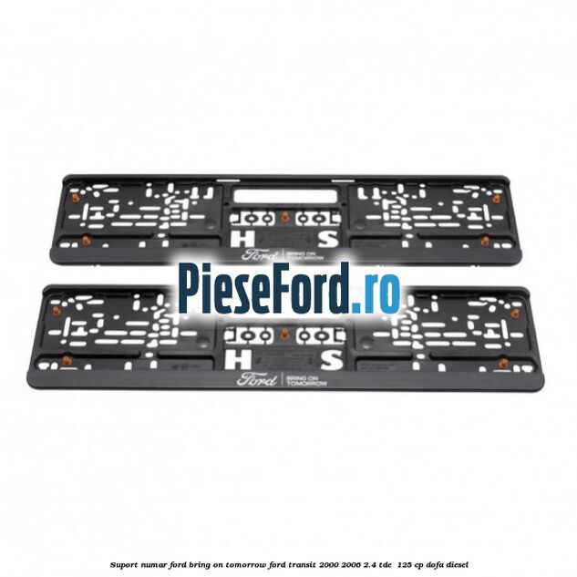Suport numar Ford Bring On Tomorrow Ford Transit 2000-2006 2.4 TDE  125 cp DOFA diesel