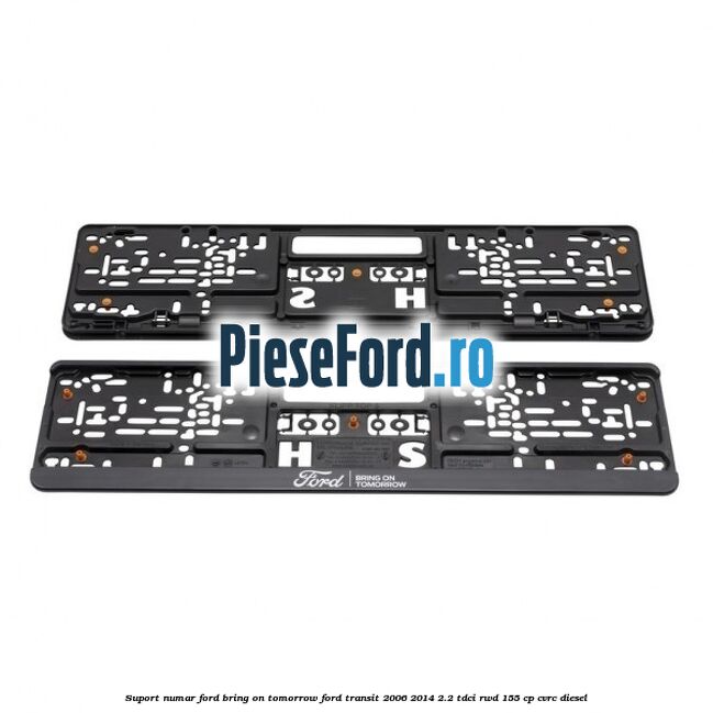 Suport numar Ford Bring On Tomorrow Ford Transit 2006-2014 2.2 TDCi RWD 155 cp Suport numar Ford Bring On Tomorrow Ford Transit 2006-2014 2.2 TDCi RWD 155 cp CVRC diesel