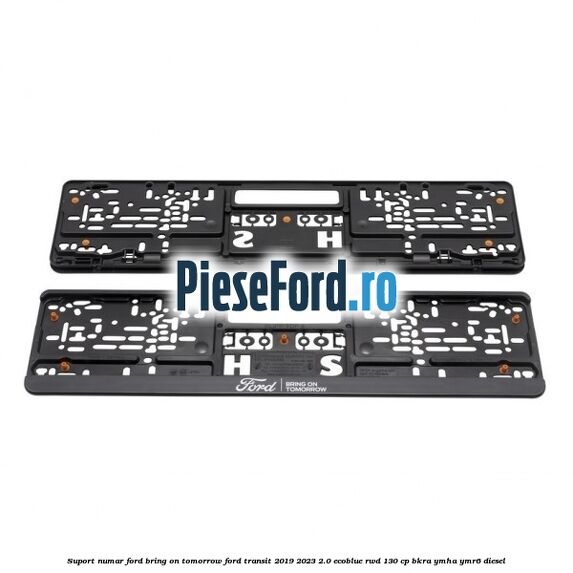 Suport numar Ford Bring On Tomorrow Ford Transit 2019-2023 2.0 EcoBlue RWD 130 cp Suport numar Ford Bring On Tomorrow Ford Transit 2019-2023 2.0 EcoBlue RWD 130 cp BKRA, YMHA, YMR6 diesel