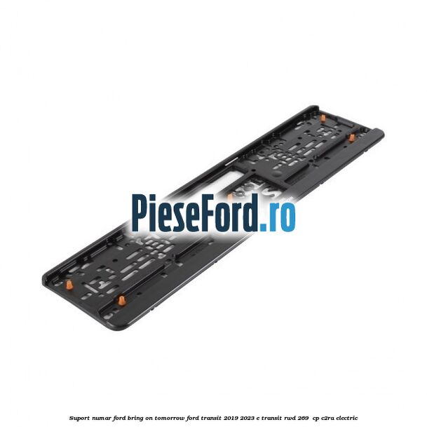 Suport numar Ford Bring On Tomorrow Ford Transit 2019-2023 E-TRANSIT RWD 269 cp Suport numar Ford Bring On Tomorrow Ford Transit 2019-2023 E-TRANSIT RWD 269 cp C2RA electric