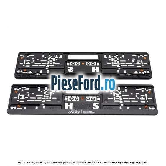 Suport numar Ford Bring On Tomorrow Ford Transit Connect 2013-2018 1.5 TDCi 100 cp XVGA, XVGB, XVGC, XXGA diesel