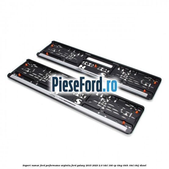 Suport numar Ford Performance argintiu Ford Galaxy 2015-2023 2.0 TDCi 180 cp Suport numar Ford Performance argintiu Ford Galaxy 2015-2023 2.0 TDCi 180 cp T8CG, T8CH, T8CI, T8CJ diesel