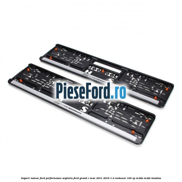 Suport numar Ford Performance argintiu Ford Grand C-Max 2011-2015 1.0 EcoBoost 100 cp M2DA, M2DC benzina
