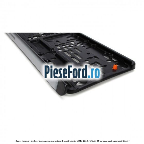Suport numar Ford Performance argintiu Ford Transit Courier 2014-2018 1.5 TDCi 95 cp XVCA, XVCB, XVCC, XVCD diesel