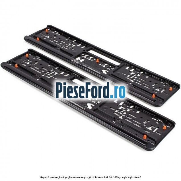 Suport numar Ford Performance negru Ford B-Max 1.5 TDCi 95 cp XVJA, XVJC diesel