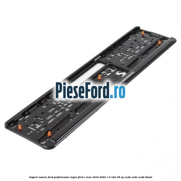 Suport numar Ford Performance negru Ford C-Max 2016-2020 1.5 TDCi 95 cp Suport numar Ford Performance negru Ford C-Max 2016-2020 1.5 TDCi 95 cp XXDA, XXDC, XXDD diesel