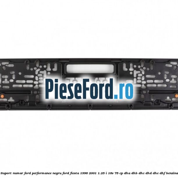 Suport numar Ford Performance negru Ford Fiesta 1996-2001 1.25 i 16V 75 cp DHA, DHB, DHC, DHD, DHE, DHF benzina