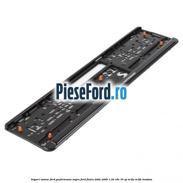 Suport numar Ford Performance negru Ford Fiesta 2002-2005 1.25 16V 70 cp M7JA, M7JB benzina