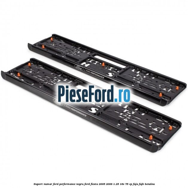 Suport numar Ford Performance negru Ford Fiesta 2005-2008 1.25 16V 75 cp FUJA, FUJB benzina