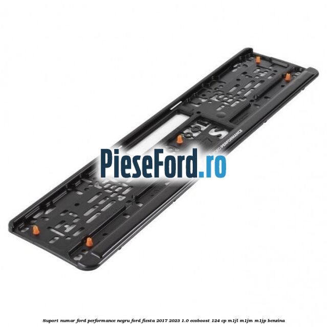 Suport numar Ford Performance negru Ford Fiesta 2017-2023 1.0 EcoBoost 124 cp M1JL, M1JM, M1JP benzina