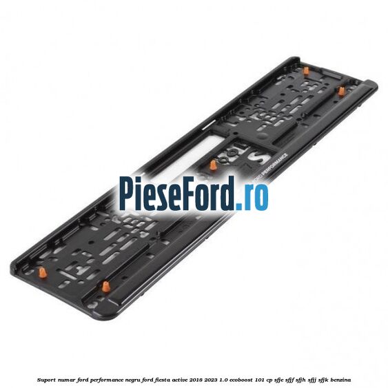 Suport numar Ford Performance negru Ford Fiesta Active 2018-2023 1.0 EcoBoost 101 cp SFJE, SFJF, SFJH, SFJJ, SFJK benzina