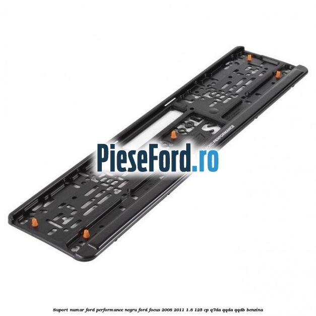 Suport numar Ford Performance negru Ford Focus 2008-2011 1.8 125 cp Q7DA, QQDA, QQDB benzina
